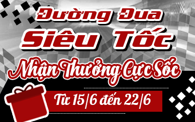 Đường Đua Siêu Tốc- Nhận Thưởng Cực Sốc