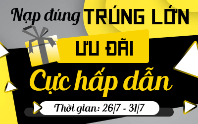 Nạp Đúng Trúng Lớn - Ưu Đãi Cực Hấp Dẫn