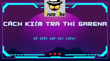 Làm cách nào để kiểm tra thẻ Garena đã nạp hay chưa?