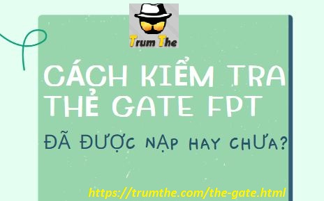 Mẹo kiểm tra Thẻ Gate FPT đã sử dụng hay chưa