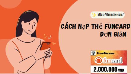Cách nạp thẻ game Funcard đơn giản tại Trumthe.com