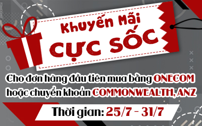 Khuyến Mãi Cực Sốc Cho Đơn Hàng Đầu Tiên Mua Bằng ONECOM Hoặc Chuyển Khoản COMMONWEALTH, ANZ