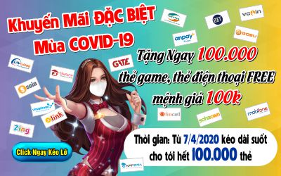 100 Ngàn Thẻ Tặng Miễn Phí - Khuyến Mãi Đặc Biệt Mùa Covid-19