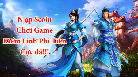 Nạp Scoin chơi game Kiếm Linh Phi Tiên cực chất