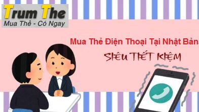 Thẻ cào điện thoại và Cách mua thẻ tiện lợi tại Nhật Bản