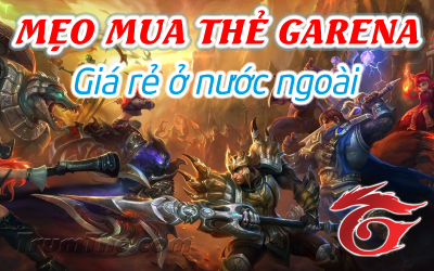 Mẹo Mua Thẻ Garena online giá rẻ khi ở nước ngoài