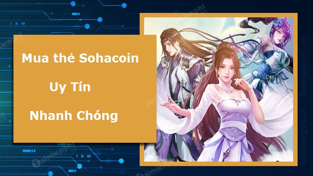 Địa Chỉ Mua Thẻ Sohacoin Nhanh Chóng, Uy Tín Nhất
