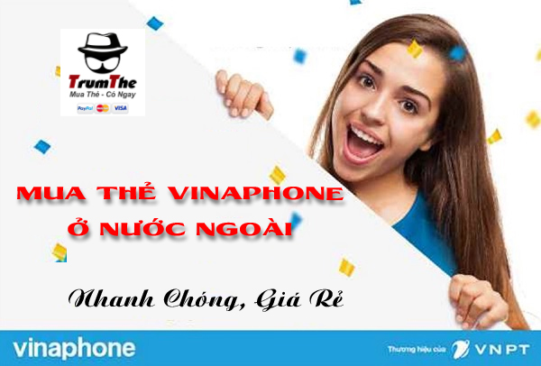 Mua Thẻ Vinaphone Ở Nước Ngoài- Nạp Thẻ Điện Thoại 24/24
