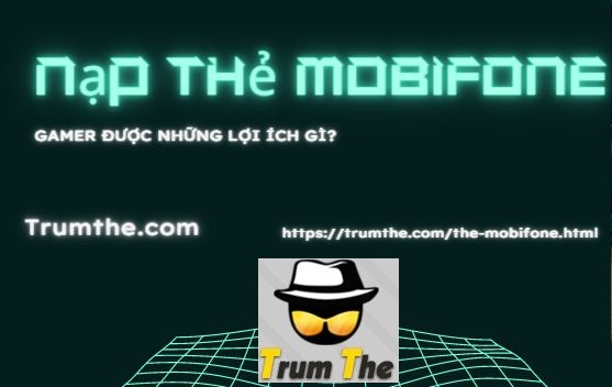 Nạp thẻ Mobifone vào game sẽ được những lợi ích gì?
