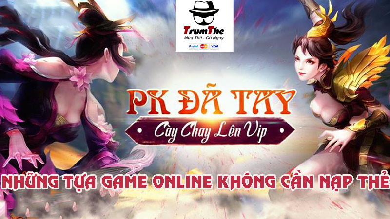 Những Tựa Game Online Không Cần Nạp Thẻ